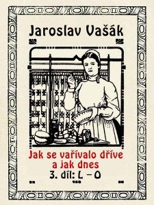 Jak se vařívalo kdysi a jak dnes, 3. díl, L-O, nakladatelství Viking